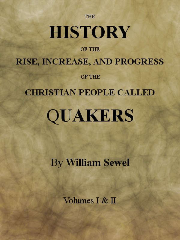 The History of the Rise, Increase, and Progress of the Christian People Called Quakers / Intermixed with Several Remarkable Occurrencs. cover