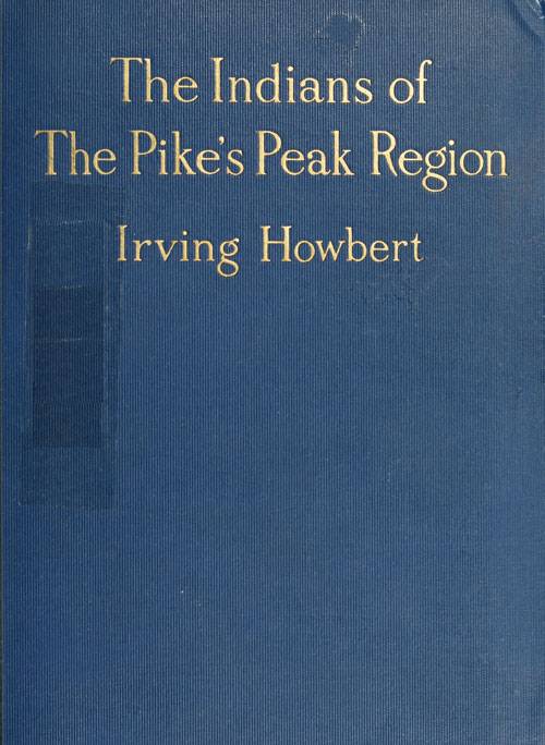 The Indians of the Pike's Peak Region / Including an Account of the Battle of Sand Creek, and of Occurrences in El Paso County, Colorado, during the War with the Cheyennes and Arapahoes, in 1864 and 1868 cover