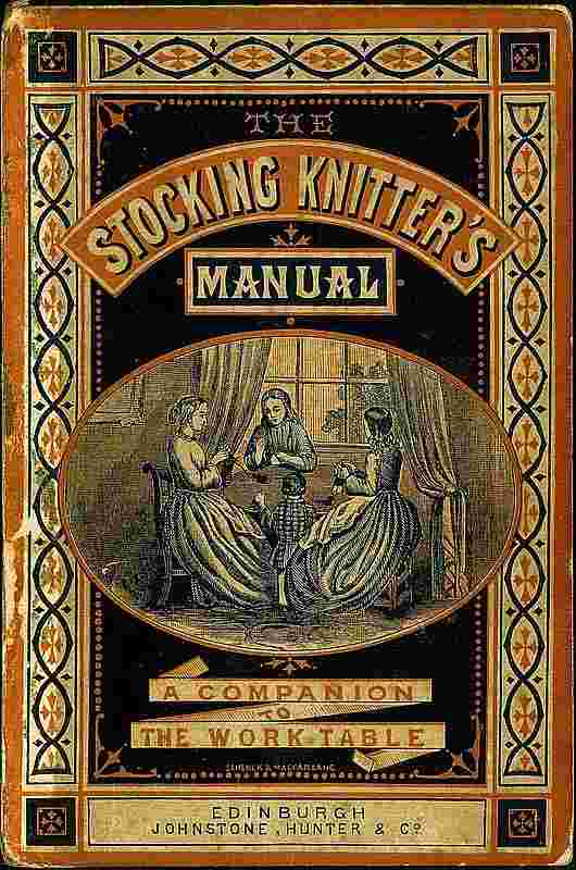 The Stocking-Knitter's Manual: A Handy Book for the Work-Table cover