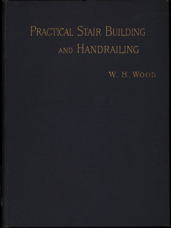 Practical Stair Building and Handrailing / By the square section and falling line system. cover