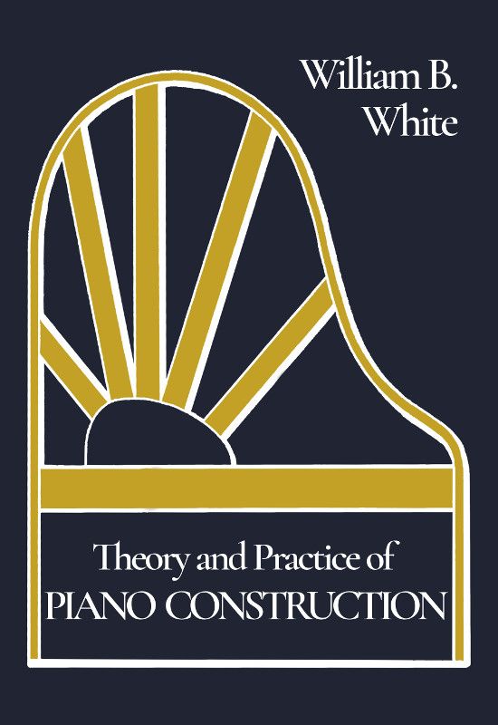 Theory and Practice of Piano Construction / With a Detailed, Practical Method for Tuning cover
