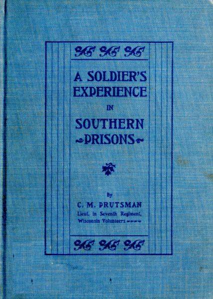 A Soldier's Experience in Southern Prisons / A Graphic Description of the Author's Experiences in Various Southern Prisons cover