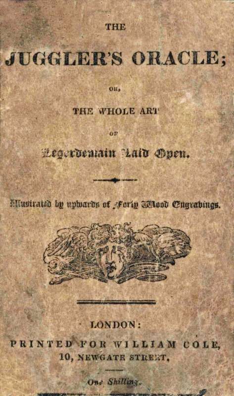 The Juggler's Oracle; or, The Whole Art of Legerdemain Laid Open / Consisting of all the newest and most surprising tricks and experiments with cards, cups and balls, conveyance of money and rings, boxes, fire, strings and knots; with many curious experiments by optical illusion, chymical changes, and magical cards, &c. cover