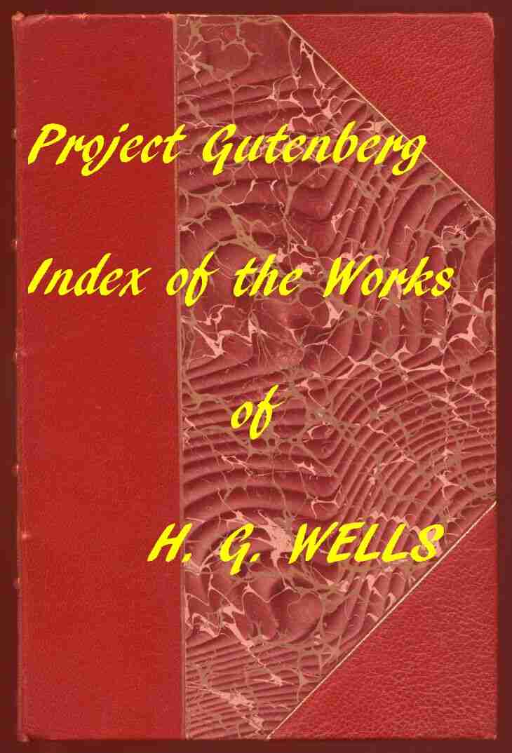 Index of the Project Gutenberg Works of H. G. Wells / Hyperlinks to all Chapters of all Individual Ebooks cover