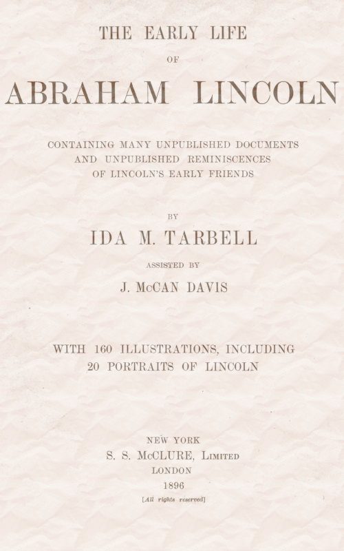 The early life of Abraham Lincoln: / containing many unpublished documents and unpublished reminiscences of Lincoln's early friends cover