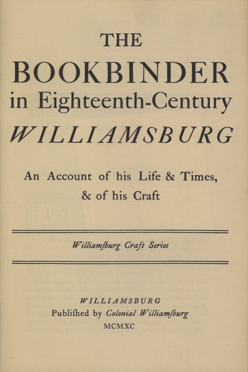 The Bookbinder in Eighteenth-Century Williamsburg / An Account of His Life & Times, & of His Craft cover