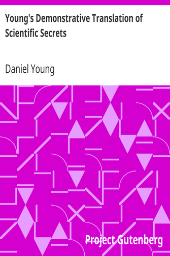 Young's Demonstrative Translation of Scientific Secrets / Or, A Collection of Above 500 Useful Receipts on a Variety of Subjects cover