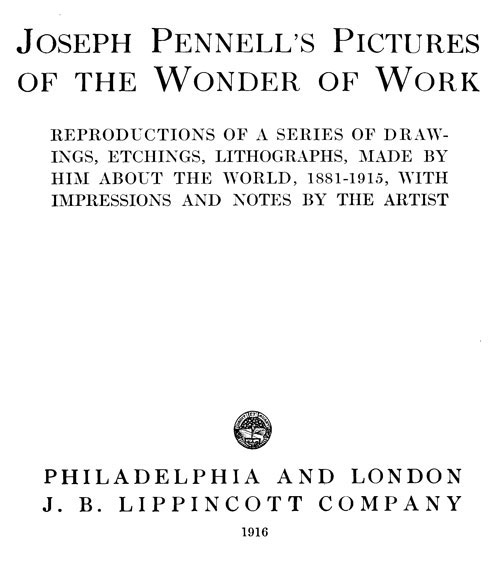 Joseph Pennell's Pictures of the Wonder of Work / Reproductions of a Series of Drawings, Etchings, and Lithographs, Made by Him about the World, 1881-1915, with Impressions and Notes by the Artist cover