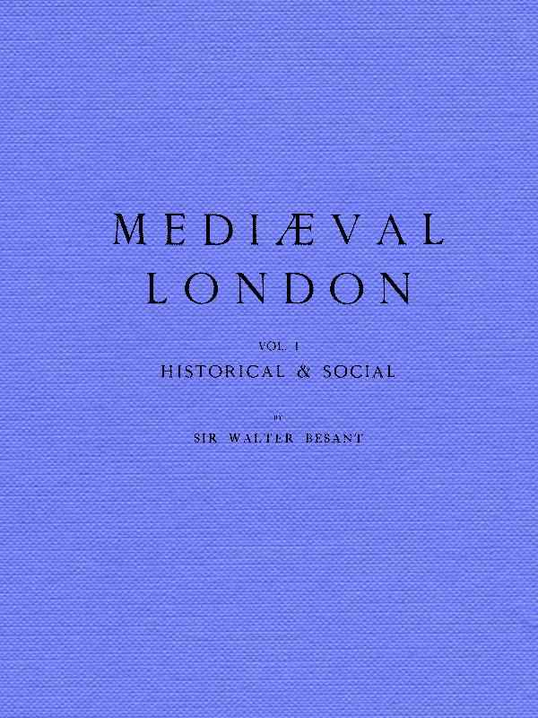 Mediæval London, Volume 1: Historical & Social cover