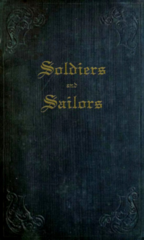 Soldiers and Sailors / or, Anecdotes, Details, and Recollections of Naval and Military Life, as Related to His Nephews, by an Old Officer. cover