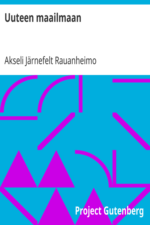 Uuteen maailmaan / Romaani Pennsylvanian ensimmäisistä uutisasukkaista cover