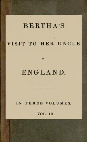 Bertha's Visit to Her Uncle in England; vol. 3 [of 3] cover