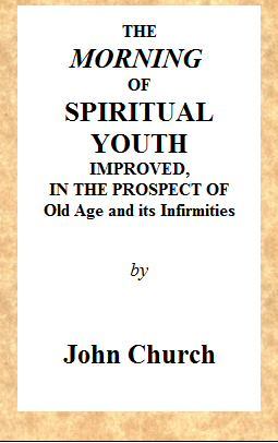 The Morning of Spiritual Youth Improved, in the Prospect of Old Age and Its Infirmities / Being a Literal and Spiritual Paraphrase on the Twelfth Chapter of Ecclesiastes. In a Series of Letters. cover