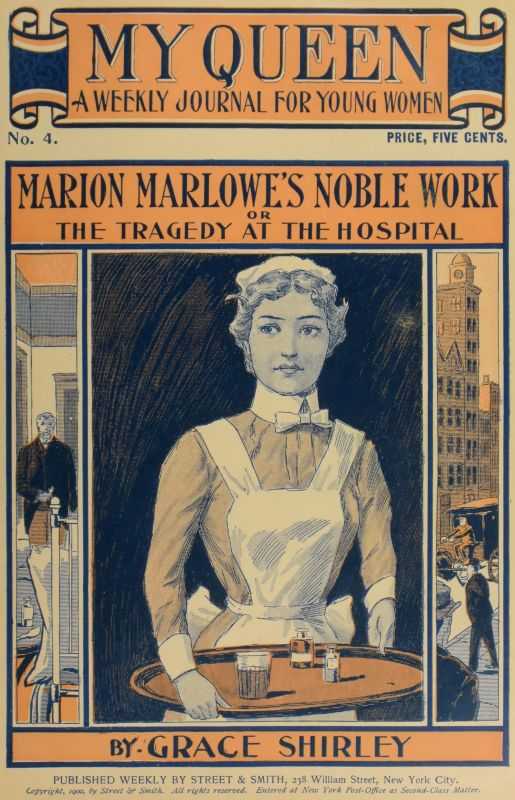 My Queen: A Weekly Journal for Young Women. Issue 4, October 20, 1900 / Marion Marlowe's Noble Work; or, The Tragedy at the Hospital cover