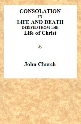 Consolation in Life and Death, Derived from the Life of Christ / Being the substance of a sermon on the death of Mrs. Turner, preached at the Surrey Tabernacle, on Sunday evening, the 15th of August, 1824 cover