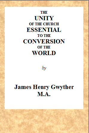 The Unity of the Church Essential to the Conversion of the World / A Sermon, Preached Before the Directors and Friends of the London Missionary Society, During Their Anniversary in May, 1846, in the Church of St. Mary, Spital Square, London cover
