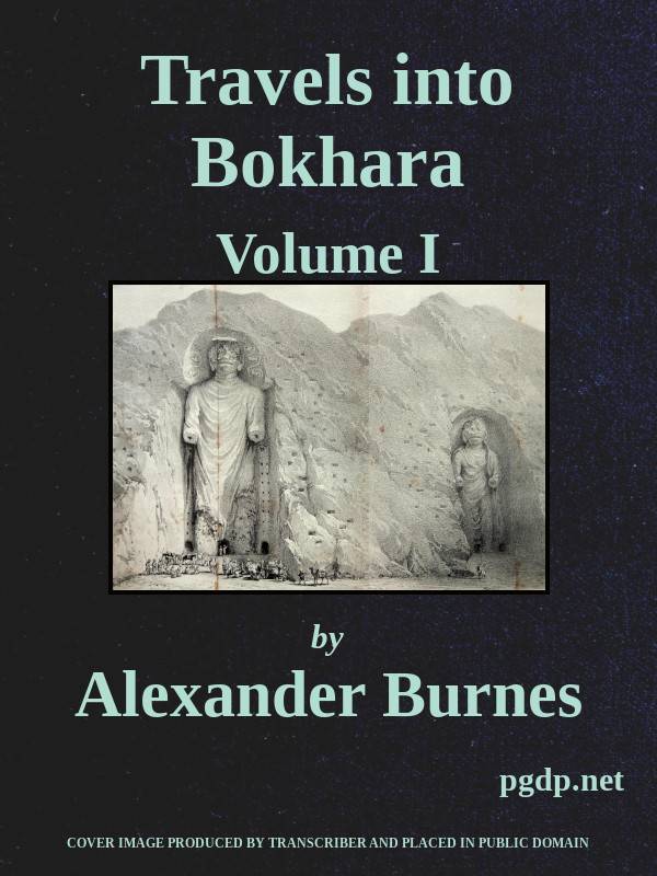 Travels Into Bokhara (Volume 1 of 3) / Being the Account of A Journey from India to Cabool, Tartary, and Persia; Also, Narrative of a Voyage on the Indus, From the Sea to Lahore, With Presents From the King of Great Britain; Performed Under the Orders of the Supreme Government of India, in the Years 1831, 1832, and 1833 cover