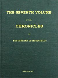 The chronicles of Enguerrand de Monstrelet, Vol. 07 [of 13] cover