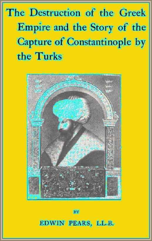 The Destruction of the Greek Empire and the Story of the Capture of Constantinople by the Turks cover