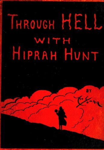 Through Hell with Hiprah Hunt / A Series of Pictures and Notes of Travel Illustrating the Adventures of a Modern Dante in the Infernal Regions; Also Other Pictures of the Same Subterranean World cover