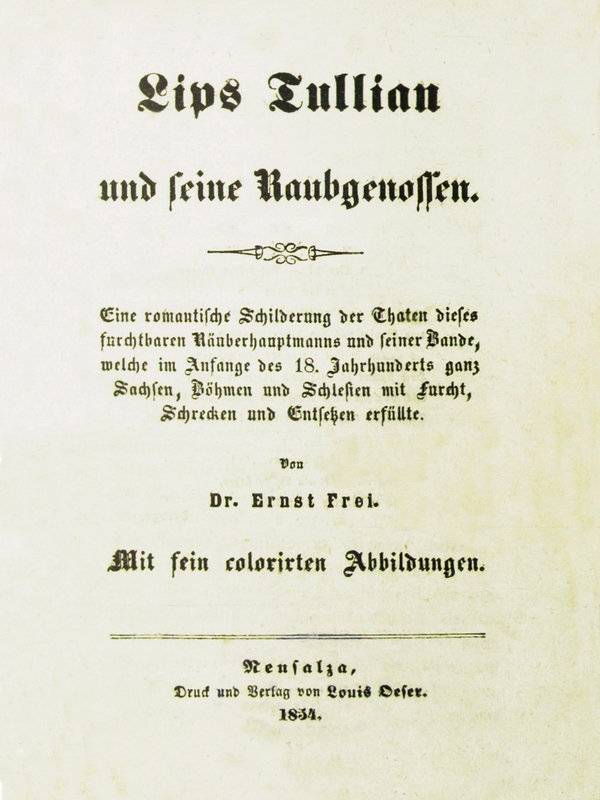 Lips Tullian und seine Raubgenossen / Eine romantische Schilderung der Thaten dieses furchtbaren Räuberhauptmanns und seiner Bande, welche im Anfange des 18. Jahrhunderts ganz Sachsen, Böhmen und Schlesien mit Furcht, Schrecken und Entsetzen erfüllte cover