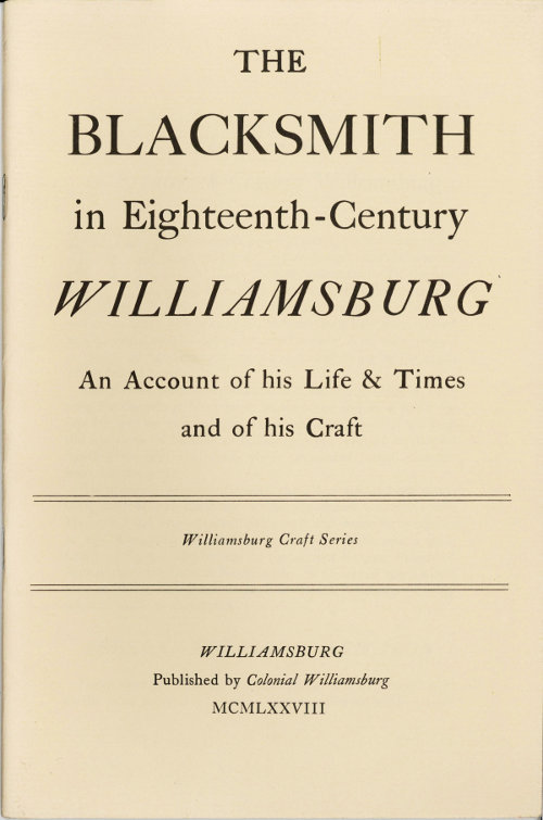 The Blacksmith in Eighteenth-Century Williamsburg / An Account of His Life & Times and of His Craft cover