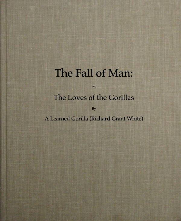 The Fall of Man; Or, The Loves of the Gorillas / A Popular Scientific Lecture Upon the Darwinian Theory of Development by Sexual Selection cover