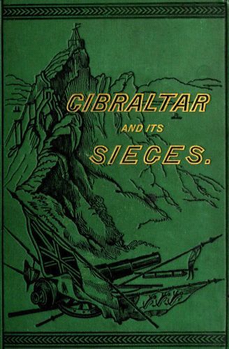 Gibraltar and Its Sieges, with a Description of Its Natural Features. cover