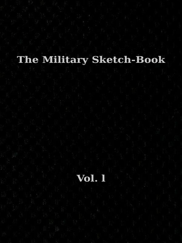 The Military Sketch-Book. Vol. 1 (of 2) / Reminiscences of seventeen years in the service abroad and at home cover