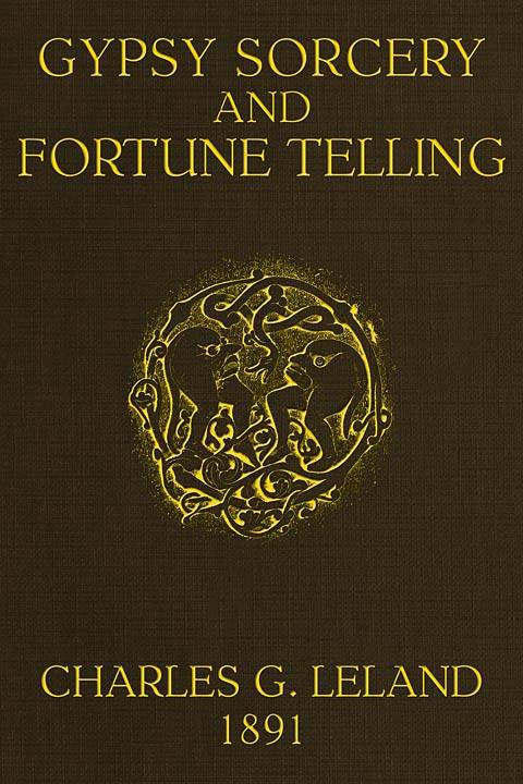 Gypsy Sorcery and Fortune Telling / Illustrated by numerous incantations, specimens of medical magic, anecdotes and tales cover