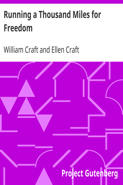Running a Thousand Miles for Freedom / Or, The Escape of William and Ellen Craft from Slavery cover