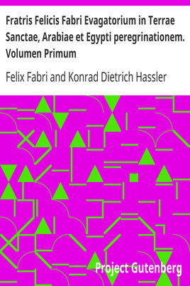Fratris Felicis Fabri Evagatorium in Terrae Sanctae, Arabiae et Egypti peregrinationem. Volumen Primum cover