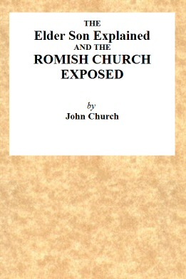 The Elder Son Explained, and the Romish Church Exposed cover