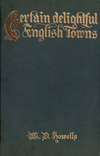 Certain delightful English towns, with glimpses of the pleasant country between cover