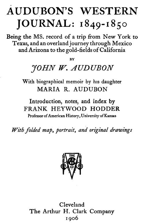 Audubon's western journal: 1849-1850 / Being the MS. record of a trip from New York to Texas, and an overland journey through Mexico and Arizona to the gold-fields of California cover