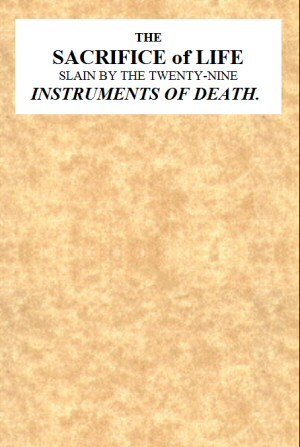 The Sacrifice of Life Slain by the Twenty-nine Instruments of Death / Being the Substance of a Sermon Preached on Sunday Morning, Nov. 28, 1813 at the Obelisk Chapel cover