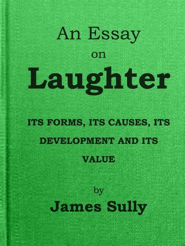An Essay on Laughter: Its Forms, Its Causes, Its Development and Its Value cover