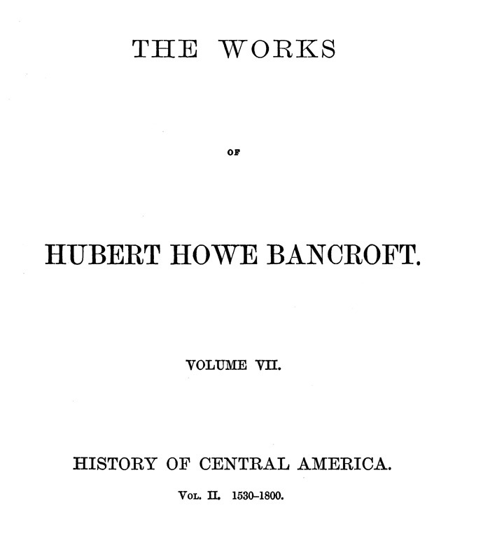 History of Central America, Volume 2, 1530-1800 / The Works of Hubert Howe Bancroft, Volume 7 cover