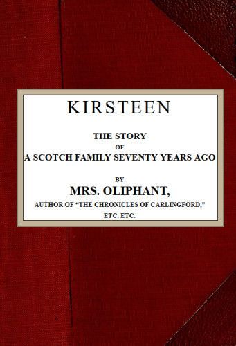 Kirsteen: The Story of a Scotch Family Seventy Years Ago cover