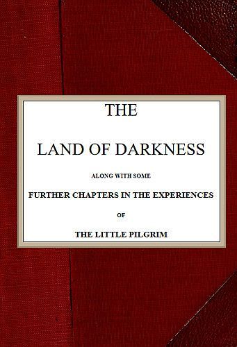 The Land of Darkness / Along with Some Further Chapters in the Experiences of the Little Pilgrim cover