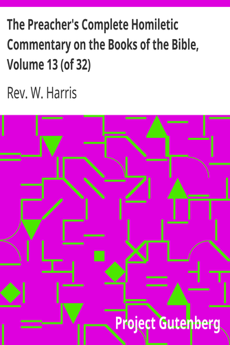 The Preacher's Complete Homiletic Commentary on the Books of the Bible, Volume 13 (of 32) / The Preacher's Complete Homiletic Commentary on the Book of the Proverbs cover