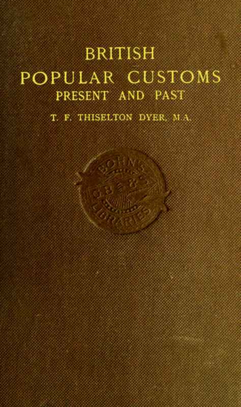 British Popular Customs, Present and Past / Illustrating the Social and Domestic Manners of the People. Arranged According to the Calendar of the Year. cover
