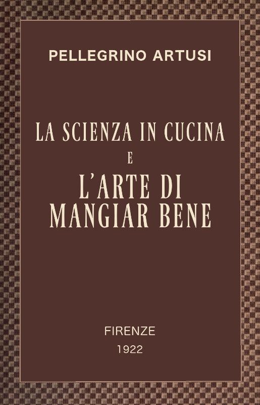 La scienza in cucina e l'arte di mangiar bene / Manuale pratico per le famiglie cover