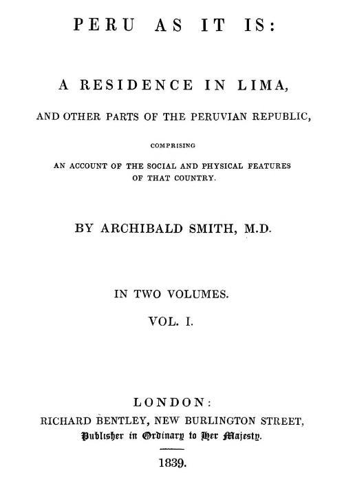 Peru as It Is, Volume 1 (of 2) / A Residence in Lima, and Other Parts of the Peruvian Republic, Comprising an Account of the Social and Physical Features of That Country cover