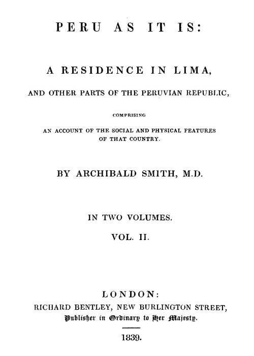 Peru as It Is, Volume 2 (of 2) / A Residence in Lima, and Other Parts of the Peruvian Republic, Comprising an Account of the Social and Physical Features of That Country cover