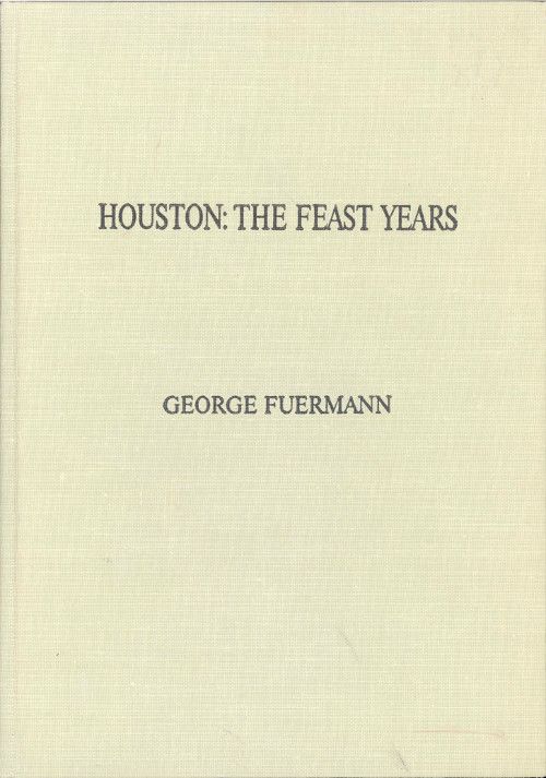 Houston: The Feast Years. An Illustrated Essay cover