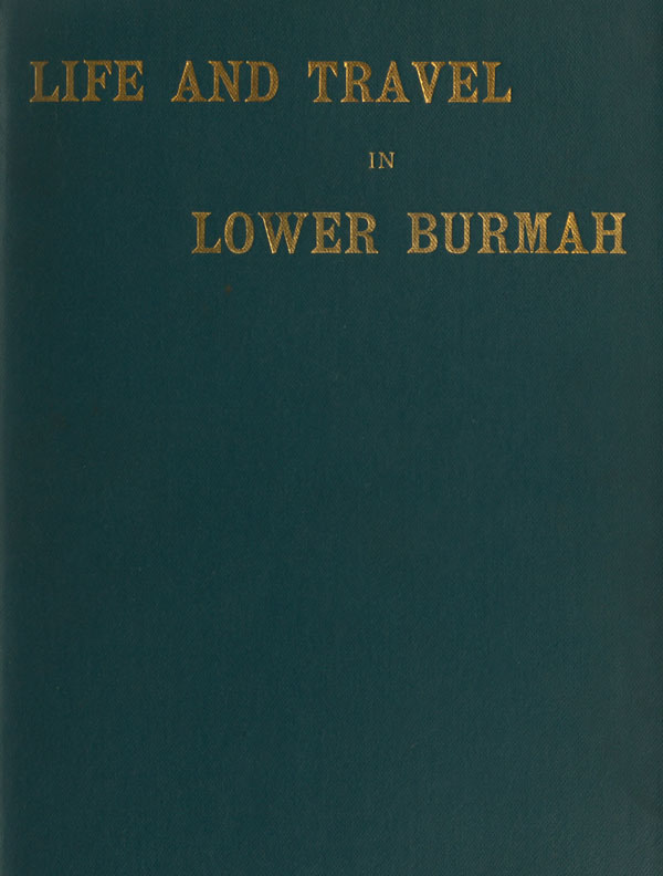 Life and Travel in Lower Burmah: A Retrospect cover