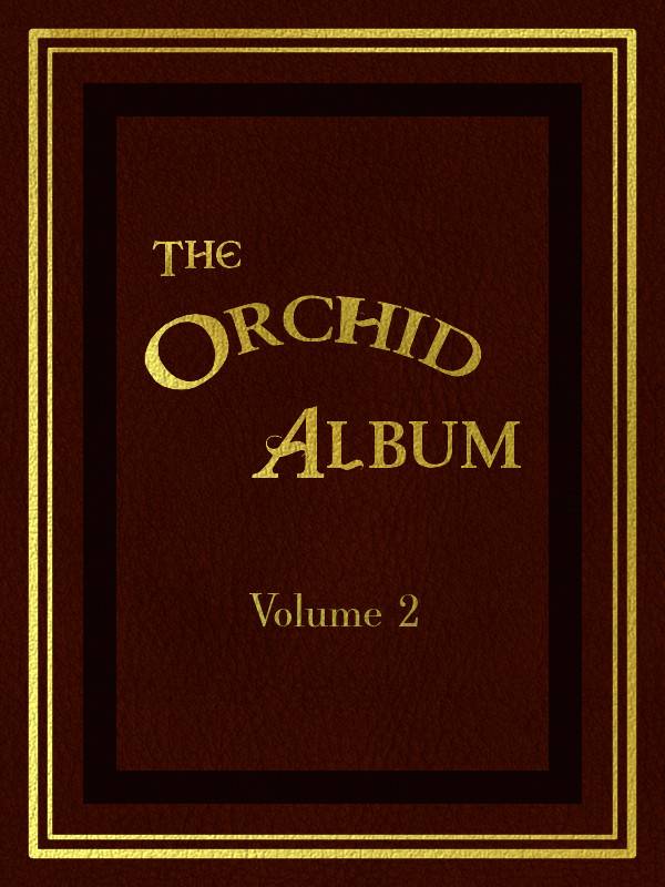The Orchid Album, Volume 2 / Comprising Coloured Figures and Descriptions of New, Rare, and Beautiful Orchidaceous Plants cover