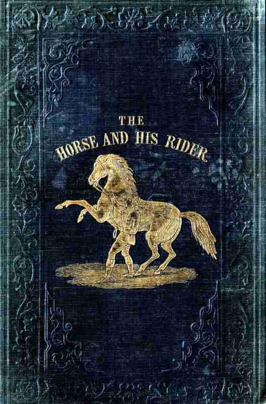 The Horse and His Rider / Or, Sketches and Anecdotes of the Noble Quadruped, and of Equestrian Nations cover