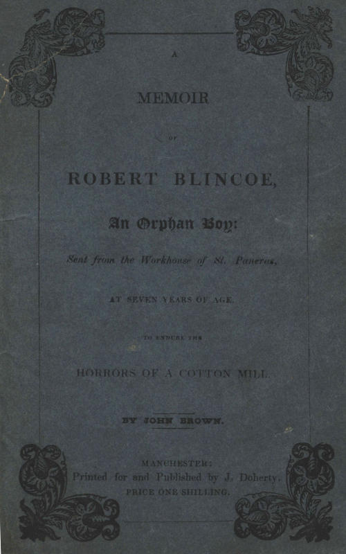 A Memoir of Robert Blincoe, an Orphan Boy / Sent from the workhouse of St. Pancras, London, at seven years of age, to endure the horrors of a cotton-mill, through his infancy and youth, with a minute detail of his sufferings, being the first memoir of the kind published. cover